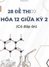 Bộ 28 Đề thi Hóa 12 giữa kì 2 (Có đáp án)